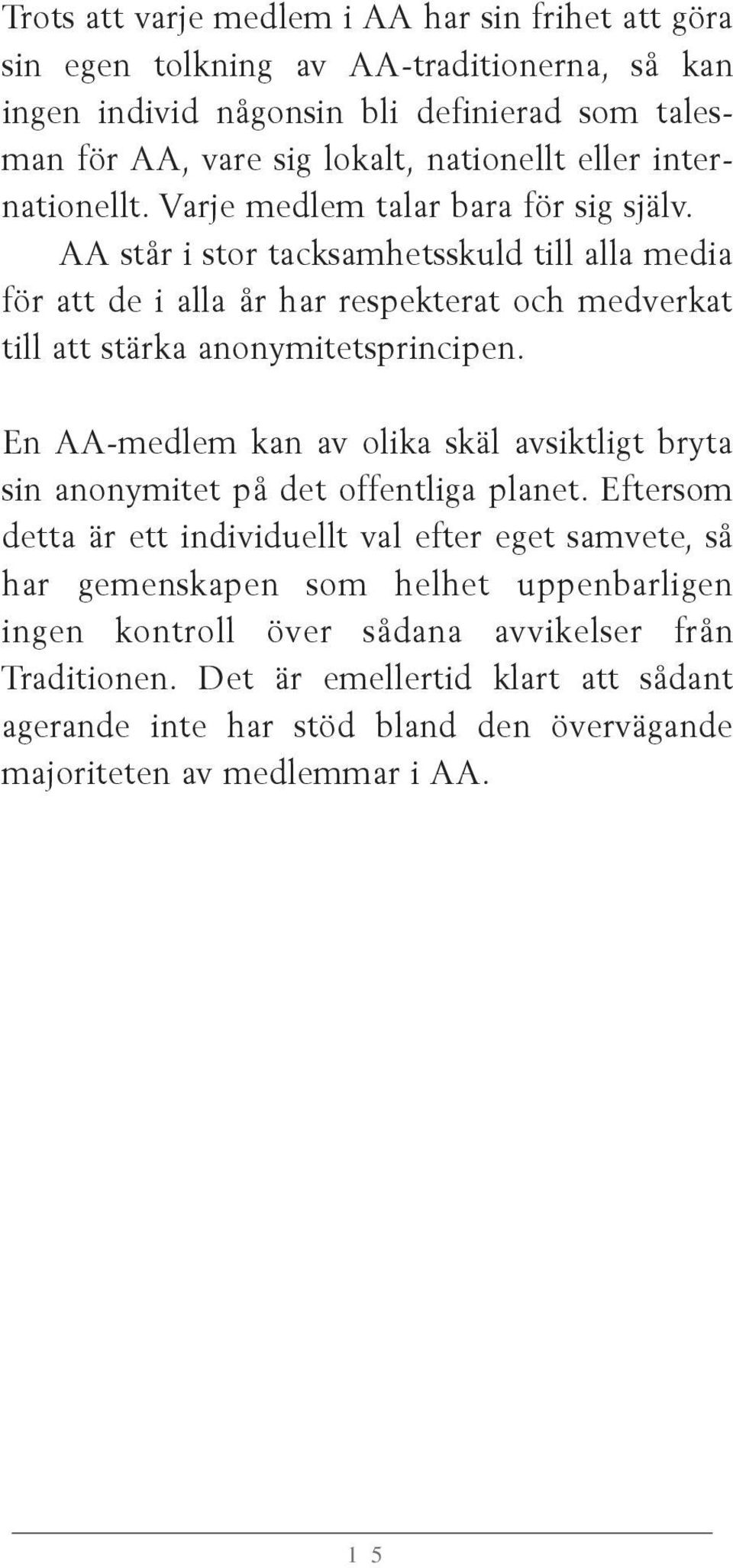 AA står i stor tacksamhetsskuld till alla media för att de i alla år har respekterat och medverkat till att stärka anonymitetsprincipen.