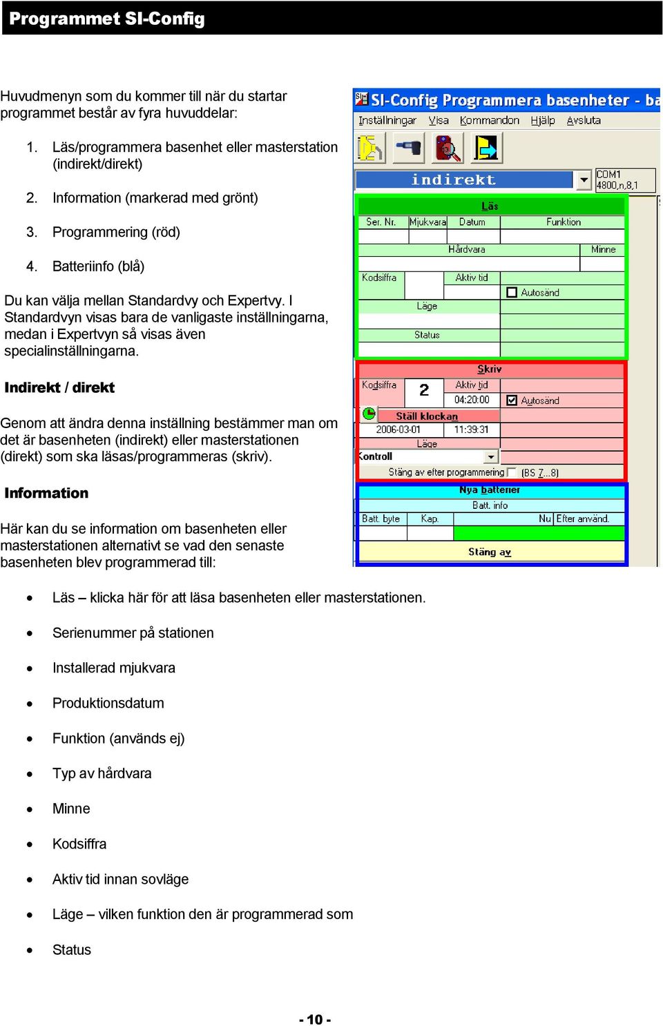 Indirekt / direkt Genm att ändra denna inställning bestämmer man m det är basenheten (indirekt) eller masterstatinen (direkt) sm ska läsas/prgrammeras (skriv).