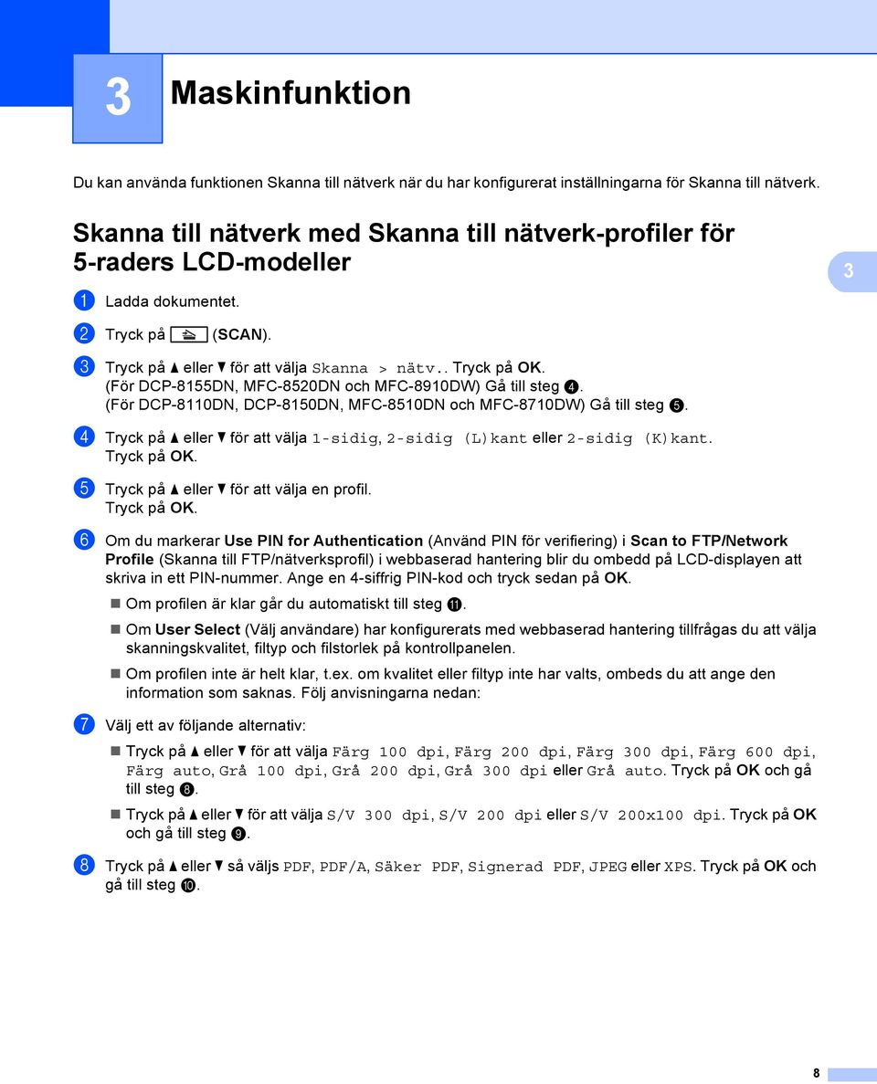 (För DCP-8155DN, MFC-8520DN och MFC-8910DW) Gå till steg d. (För DCP-8110DN, DCP-8150DN, MFC-8510DN och MFC-8710DW) Gå till steg e.