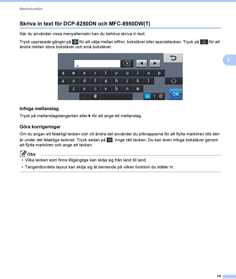 3 Infoga mellanslag 3 Tryck på mellanslagstangenten eller c för att ange ett mellanslag.