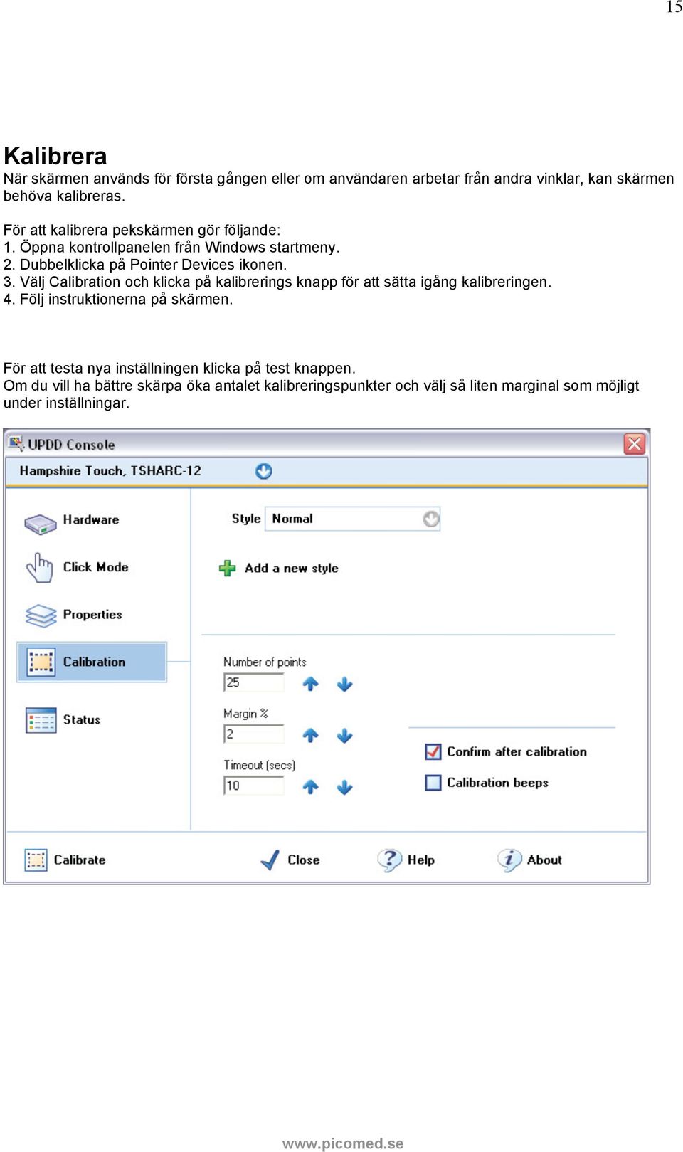 Välj Calibration och klicka på kalibrerings knapp för att sätta igång kalibreringen. 4. Följ instruktionerna på skärmen.