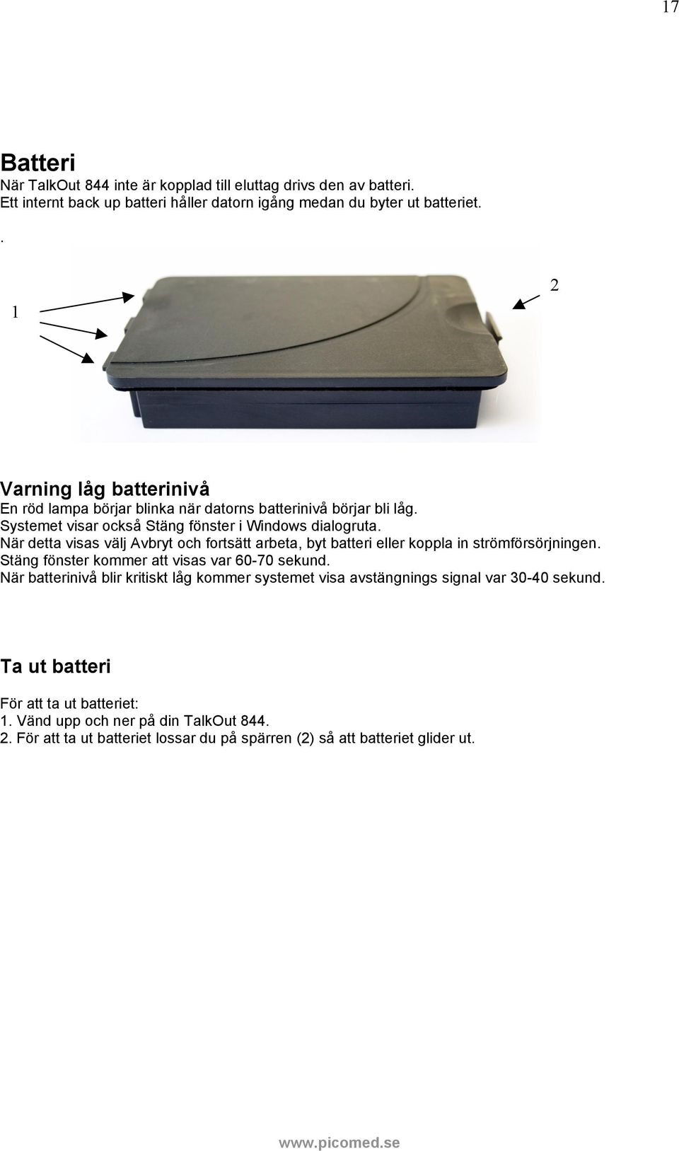 När detta visas välj Avbryt och fortsätt arbeta, byt batteri eller koppla in strömförsörjningen. Stäng fönster kommer att visas var 60-70 sekund.