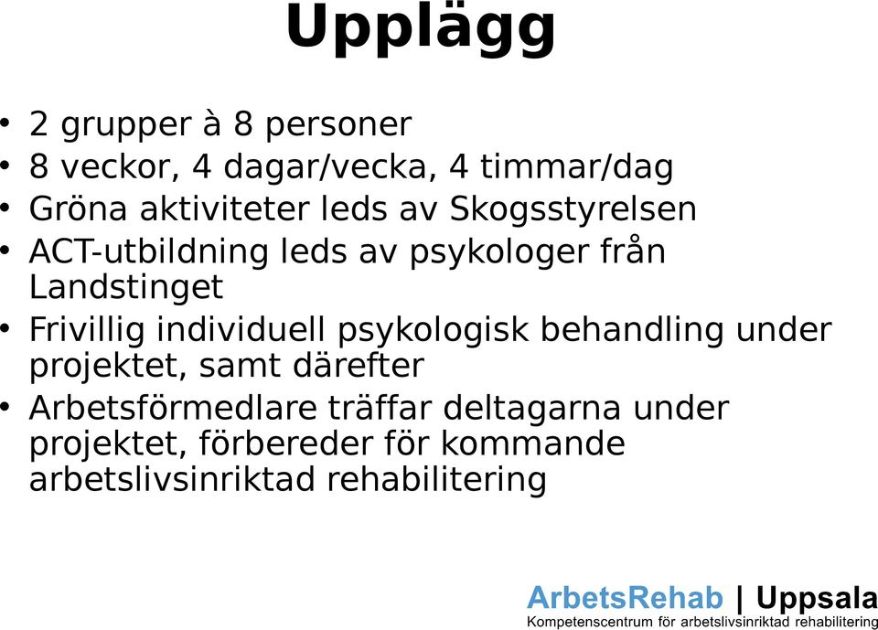 individuell psykologisk behandling under projektet, samt därefter Arbetsförmedlare