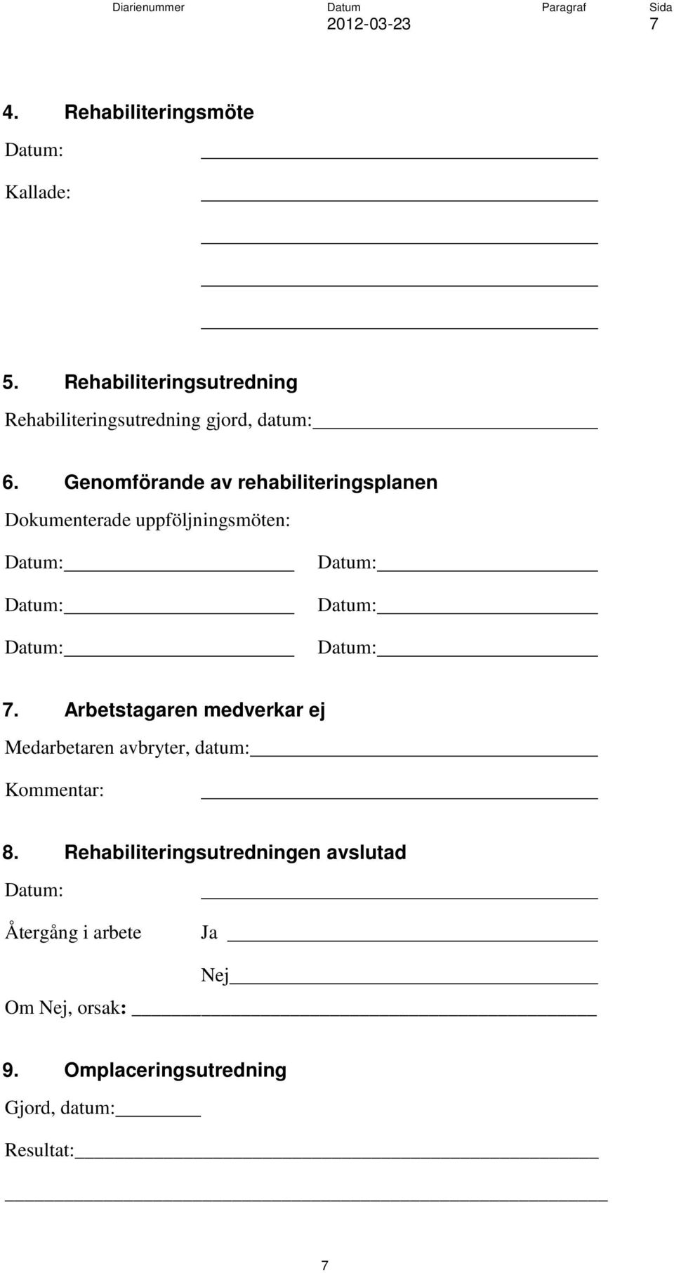 Genomförande av rehabiliteringsplanen Dokumenterade uppföljningsmöten: 7.