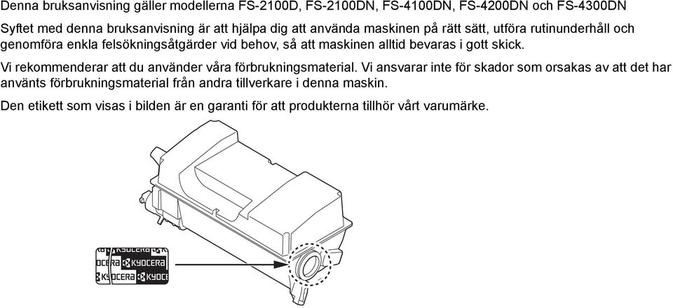 i gott skick. Vi rekommenderar att du använder våra förbrukningsmaterial.