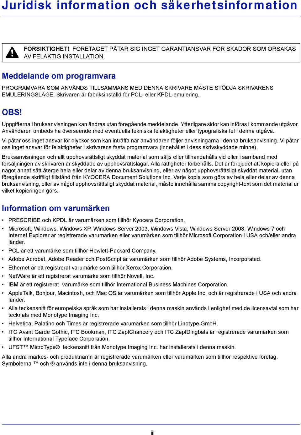 Uppgifterna i bruksanvisningen kan ändras utan föregående meddelande. Ytterligare sidor kan införas i kommande utgåvor.