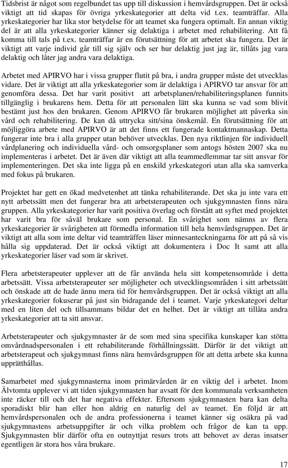 Att få komma till tals på t.ex. teamträffar är en förutsättning för att arbetet ska fungera.