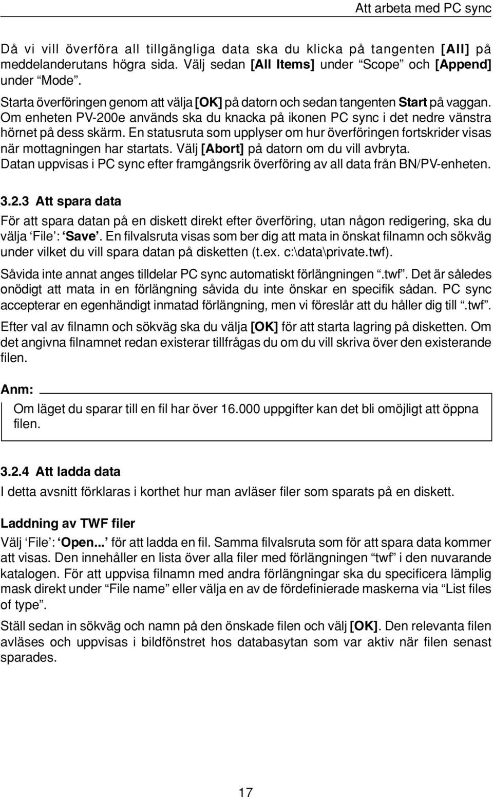 En statusruta som upplyser om hur överföringen fortskrider visas när mottagningen har startats. Välj [Abort] på datorn om du vill avbryta.