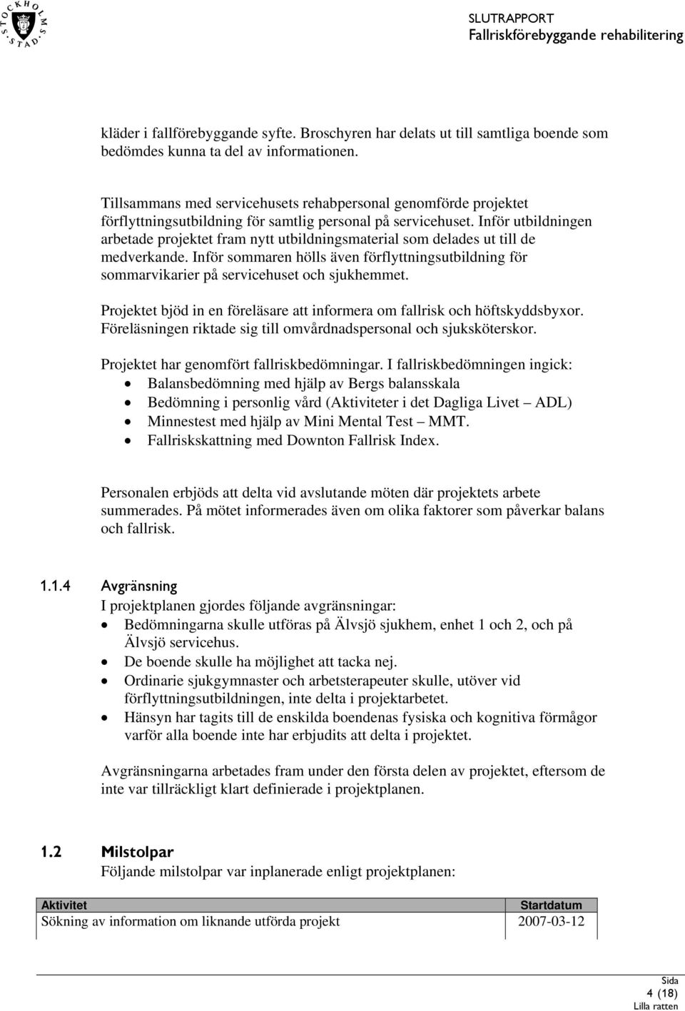 Inför utbildningen arbetade projektet fram nytt utbildningsmaterial som delades ut till de medverkande.