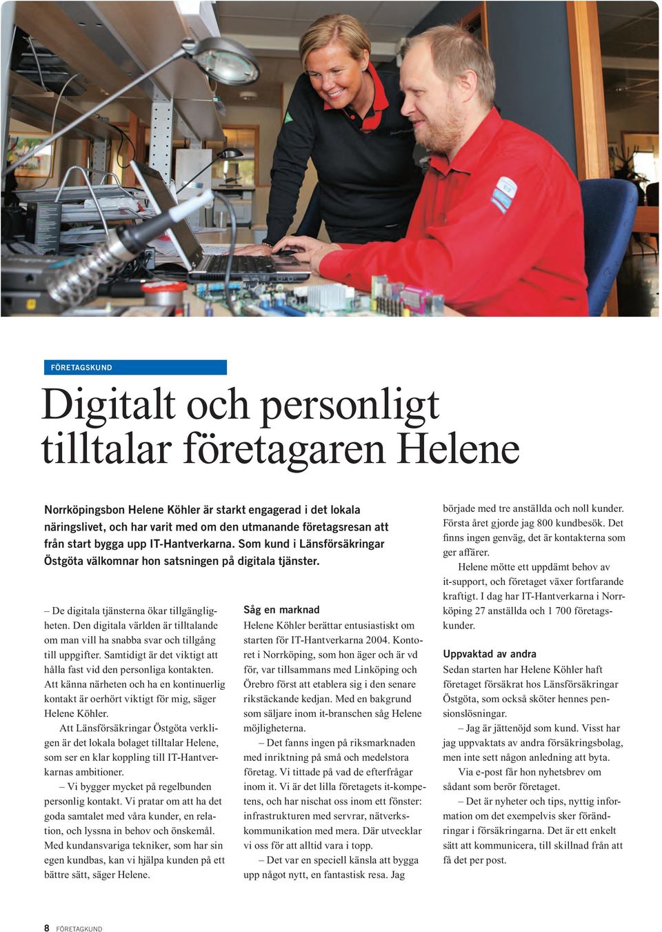 Den digitala världen är tilltalande om man vill ha snabba svar och tillgång till uppgifter. Samtidigt är det viktigt att hålla fast vid den personliga kontakten.