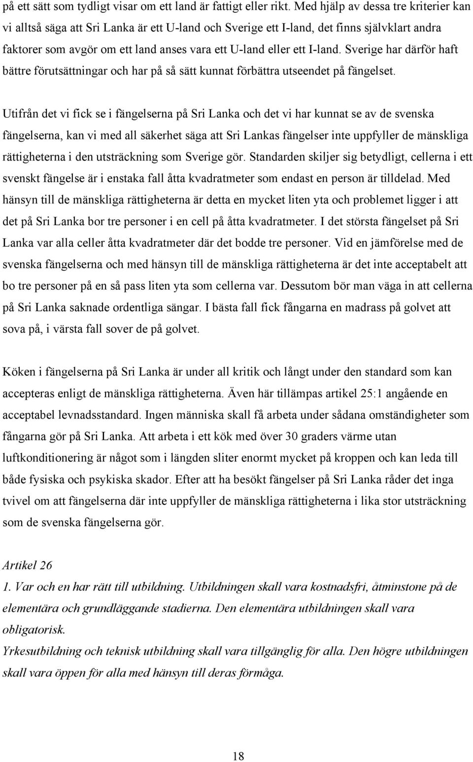 I-land. Sverige har därför haft bättre förutsättningar och har på så sätt kunnat förbättra utseendet på fängelset.