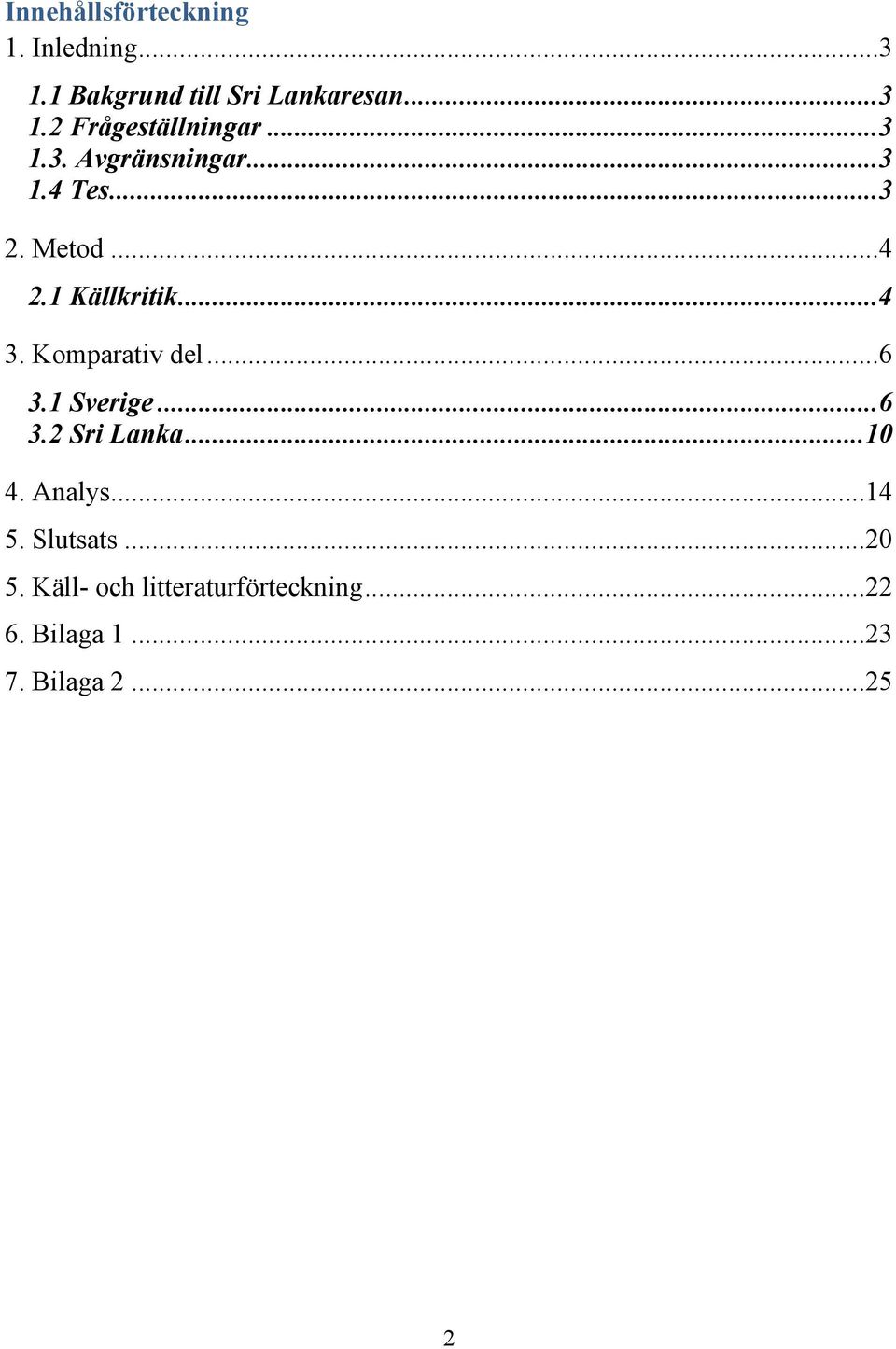 Komparativ del... 6 3.1 Sverige... 6 3.2 Sri Lanka... 10 4. Analys... 14 5. Slutsats.