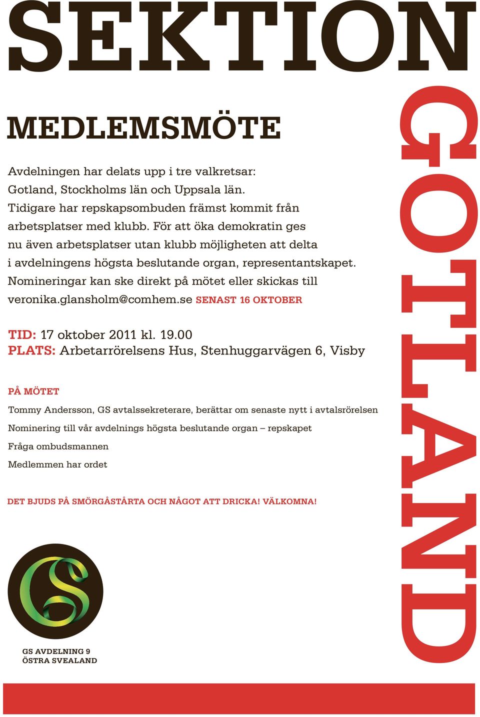 Nomineringar kan ske direkt på mötet eller skickas till veronika.glansholm@comhem.se senast 16 oktober Tid: 17 oktober 2011 kl. 19.
