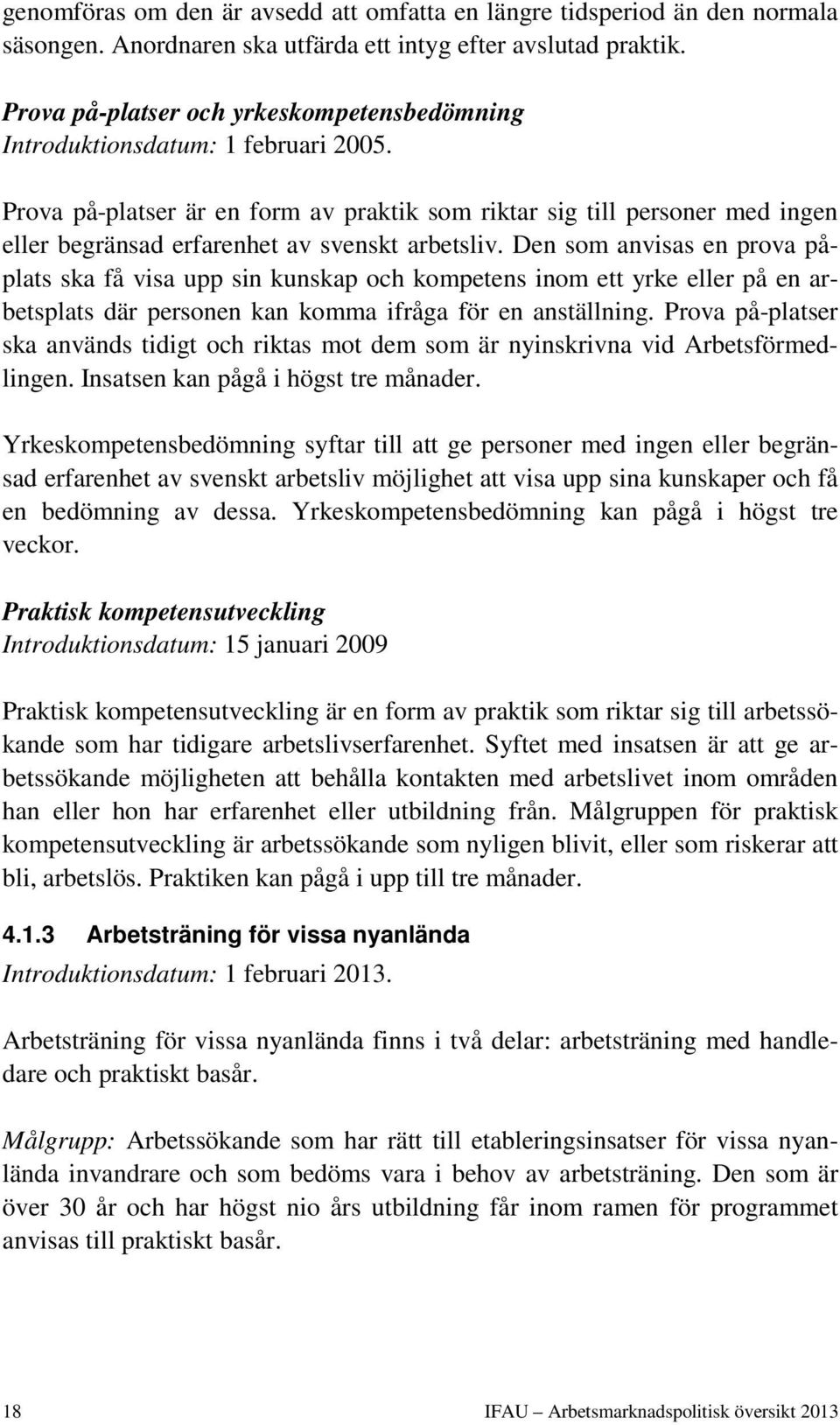 Prova på-platser är en form av praktik som riktar sig till personer med ingen eller begränsad erfarenhet av svenskt arbetsliv.