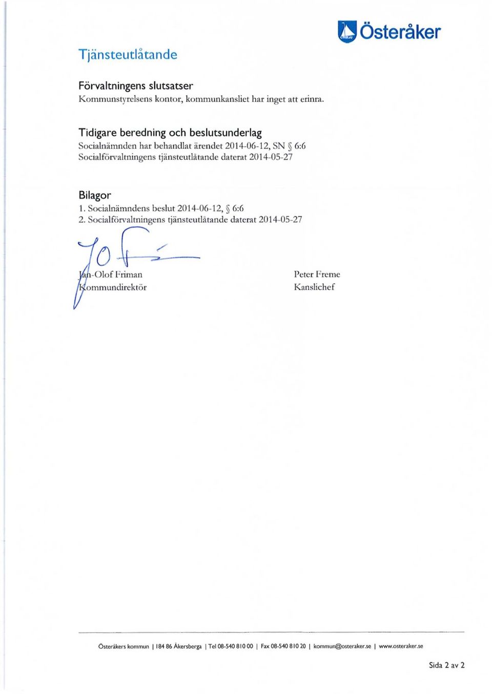 2014-05-27 Bilagor 1. Socialnämndens beslut 2014-06-12, 6:6 2.