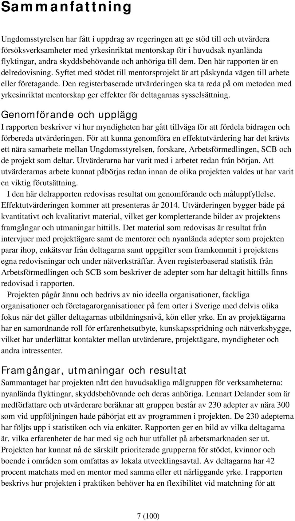 Den registerbaserade utvärderingen ska ta reda på om metoden med yrkesinriktat mentorskap ger effekter för deltagarnas sysselsättning.