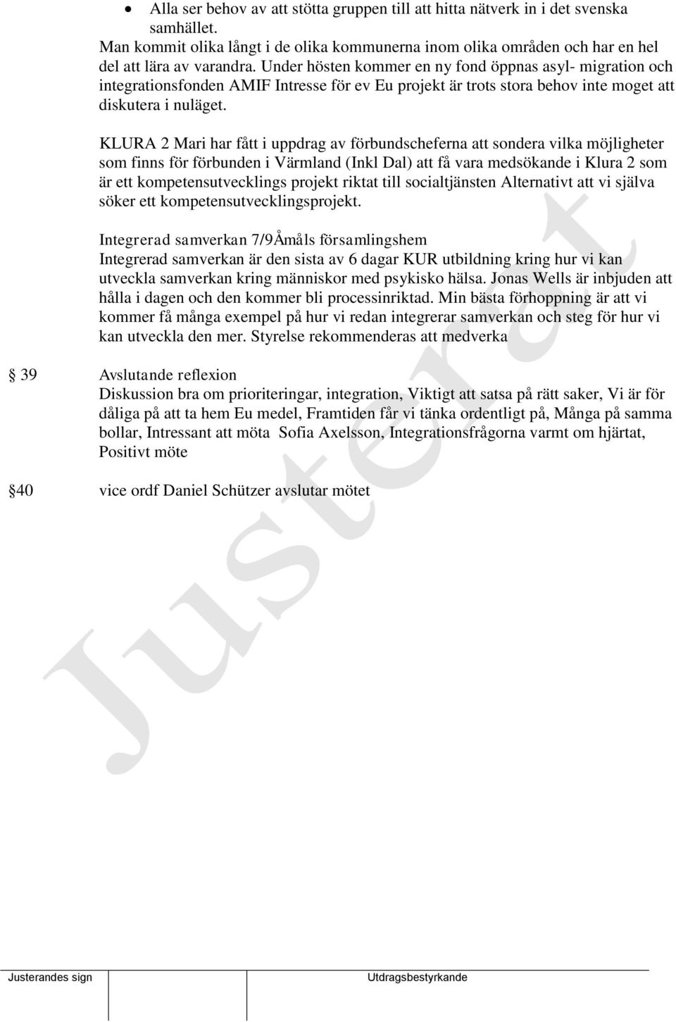 KLURA 2 Mari har fått i uppdrag av förbundscheferna att sondera vilka möjligheter som finns för förbunden i Värmland (Inkl Dal) att få vara medsökande i Klura 2 som är ett kompetensutvecklings