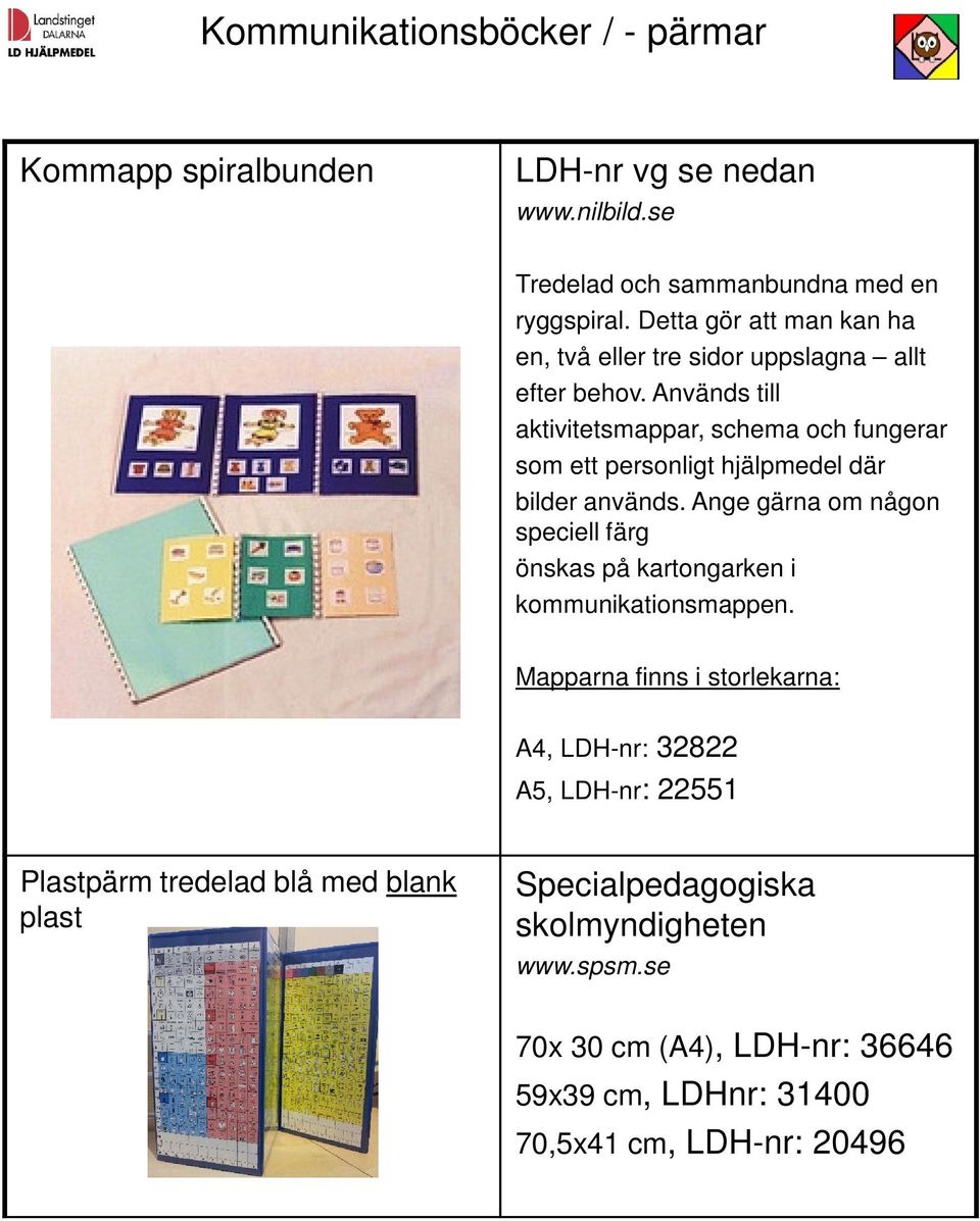 Används till aktivitetsmappar, schema och fungerar som ett personligt hjälpmedel där bilder används.