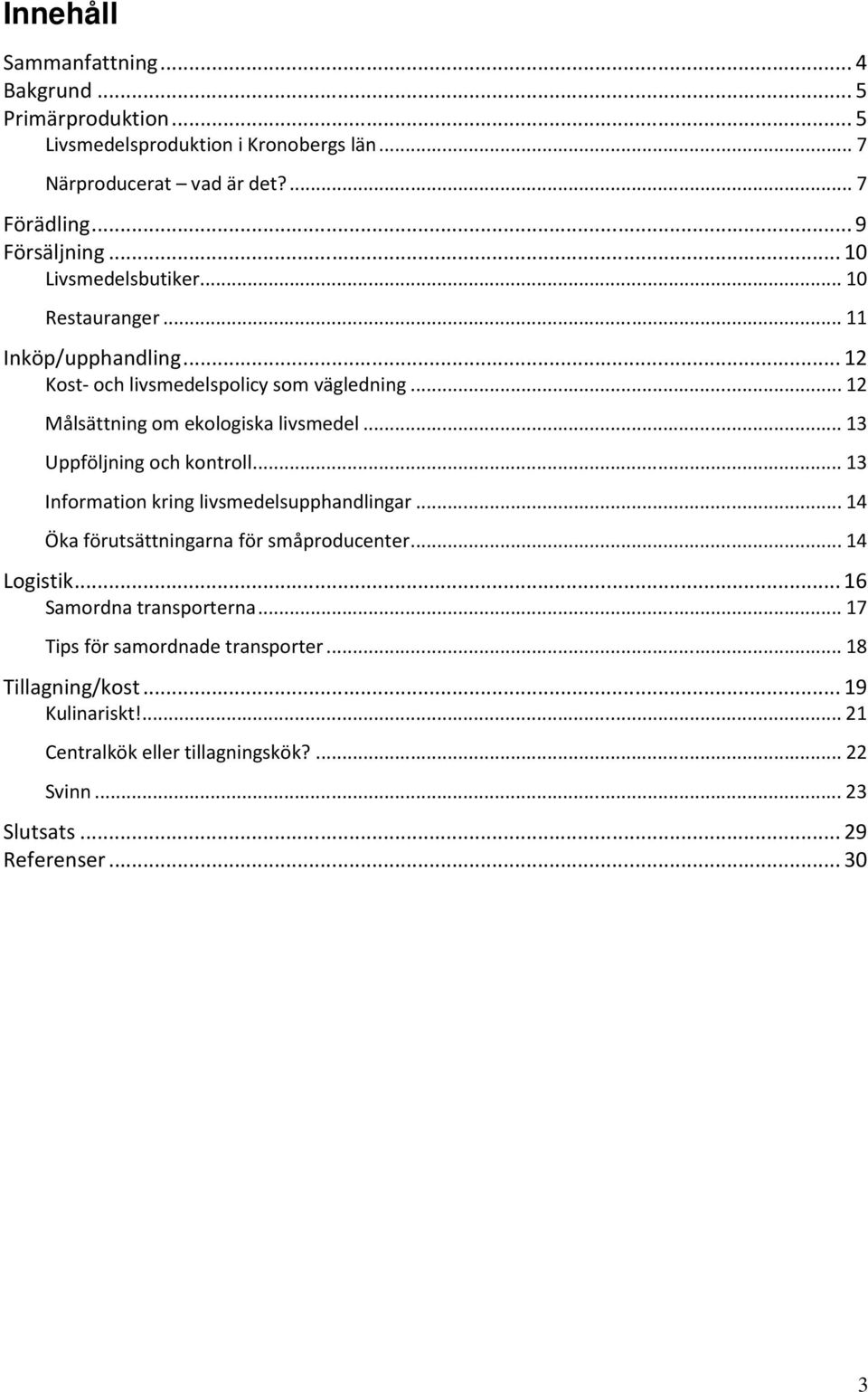 .. 13 Uppföljning och kontroll... 13 Information kring livsmedelsupphandlingar... 14 Öka förutsättningarna för småproducenter... 14 Logistik.