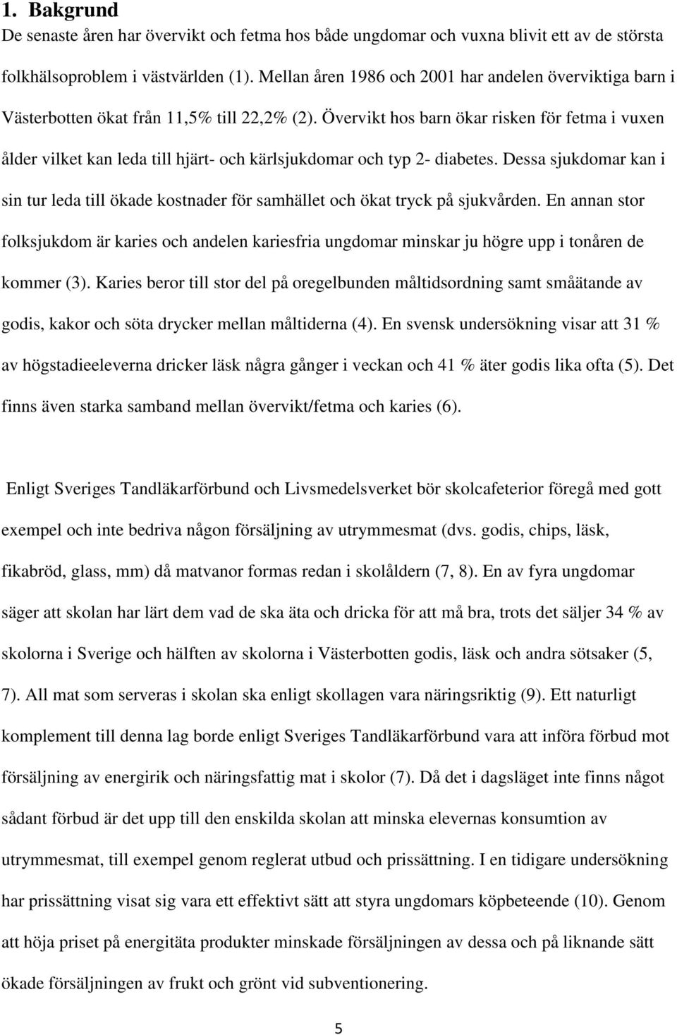 Övervikt hos barn ökar risken för fetma i vuxen ålder vilket kan leda till hjärt- och kärlsjukdomar och typ 2- diabetes.