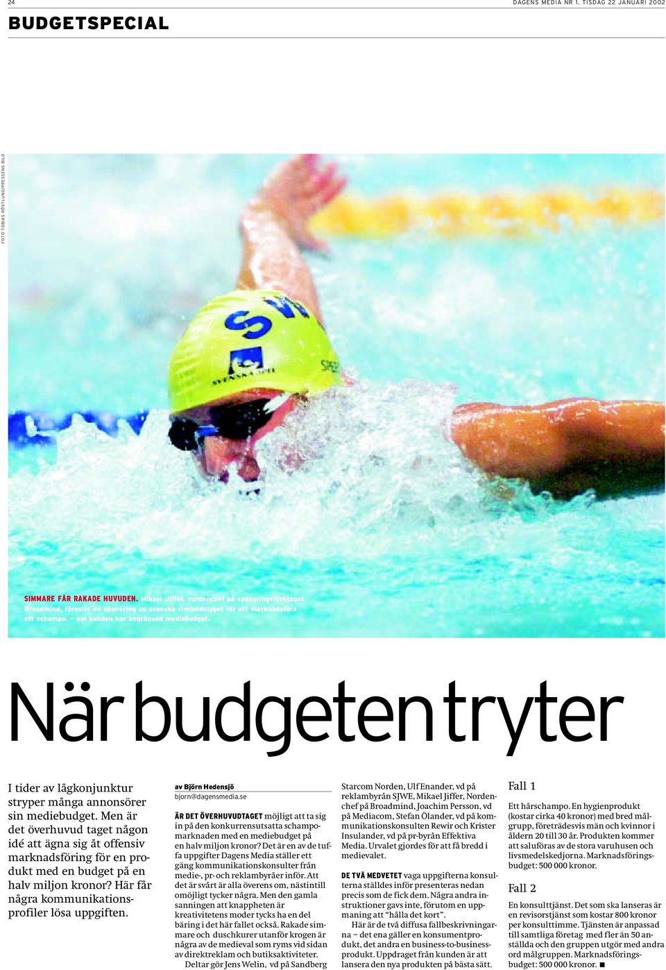 När budgeten tryter I tider av lågkonjunktur stryper många annonsörer sin mediebudget.