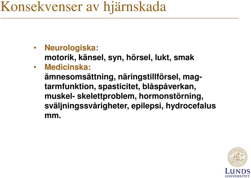 näringstillförsel, magtarmfunktion, spasticitet, blåspåverkan,