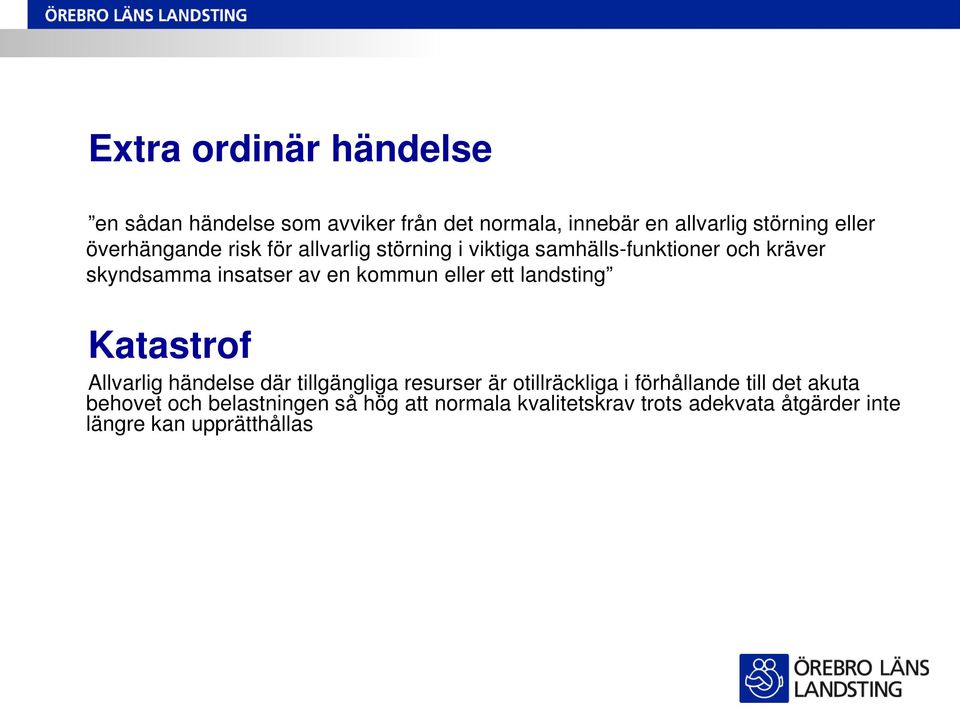 kommun eller ett landsting Katastrof Allvarlig händelse där tillgängliga resurser är otillräckliga i förhållande