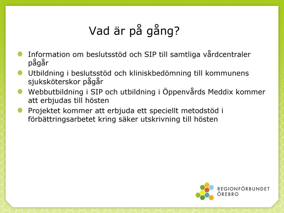 beslutsstöd och kliniskbedömning till kommunens sjuksköterskor pågår Webbutbildning i SIP