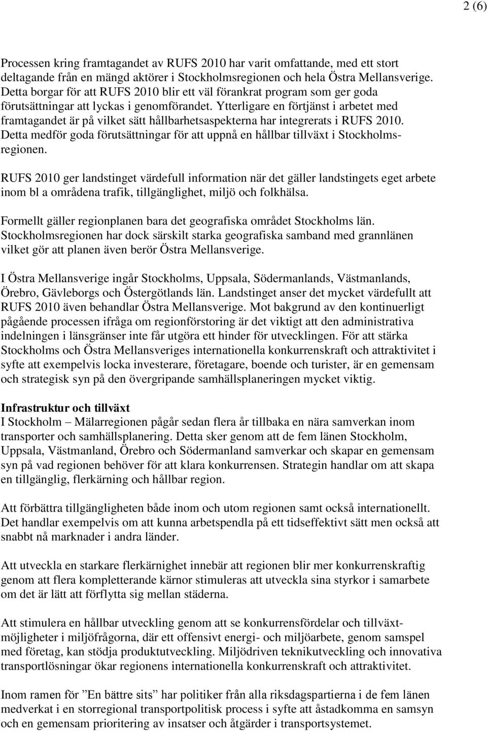 Ytterligare en förtjänst i arbetet med framtagandet är på vilket sätt hållbarhetsaspekterna har integrerats i RUFS 2010.