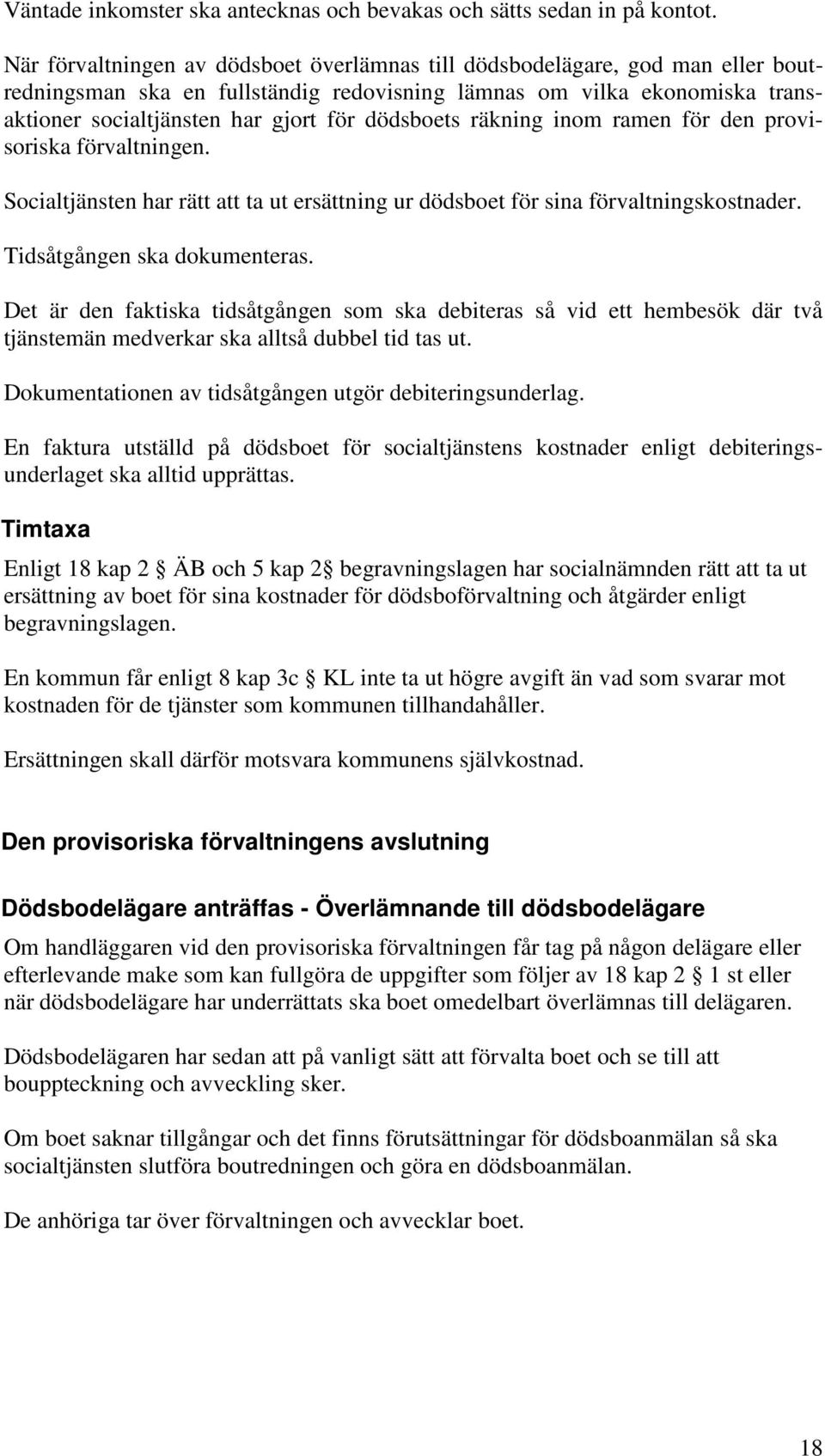 dödsboets räkning inom ramen för den provisoriska förvaltningen. Socialtjänsten har rätt att ta ut ersättning ur dödsboet för sina förvaltningskostnader. Tidsåtgången ska dokumenteras.