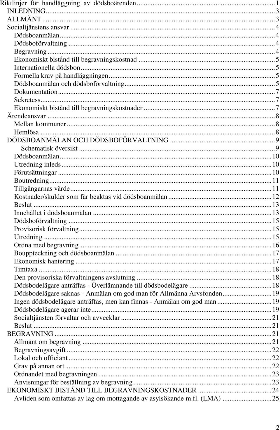 .. 7 Ekonomiskt bistånd till begravningskostnader... 7 Ärendeansvar... 8 Mellan kommuner... 8 Hemlösa... 8 DÖDSBOANMÄLAN OCH DÖDSBOFÖRVALTNING... 9 Schematisk översikt... 9 Dödsboanmälan.