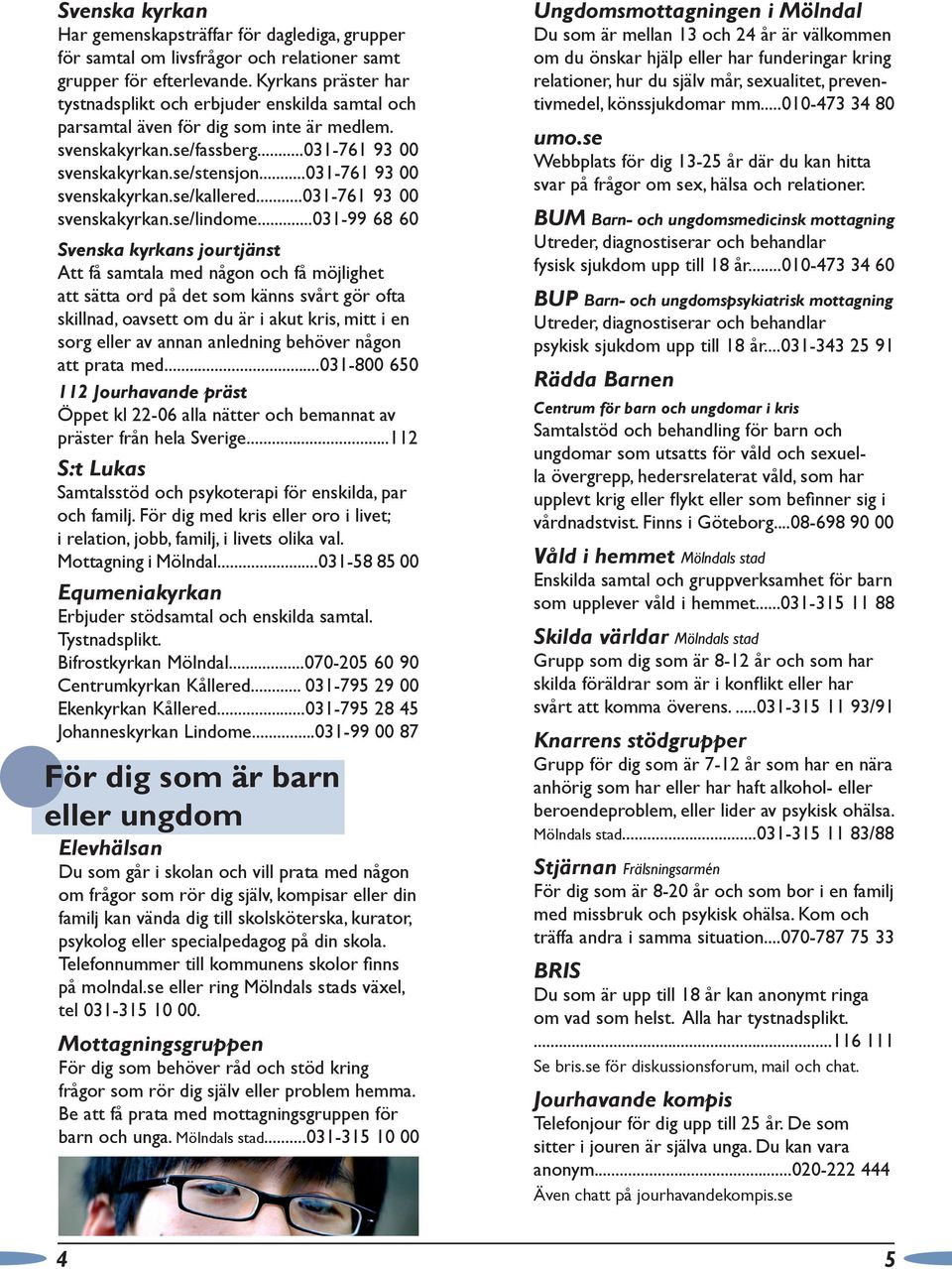 ..031-761 93 00 svenskakyrkan.se/kallered...031-761 93 00 svenskakyrkan.se/lindome.