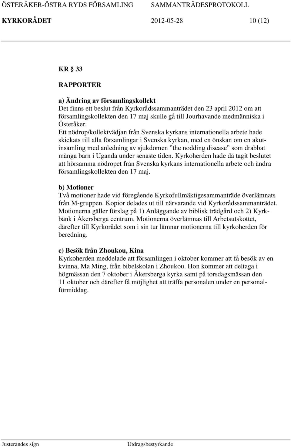 Ett nödrop/kollektvädjan från Svenska kyrkans internationella arbete hade skickats till alla församlingar i Svenska kyrkan, med en önskan om en akutinsamling med anledning av sjukdomen the nodding