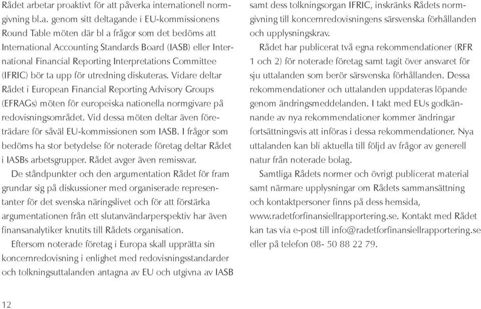 (IASB) eller International Financial Reporting Interpretations Committee (IFRIC) bör ta upp för utredning diskuteras.