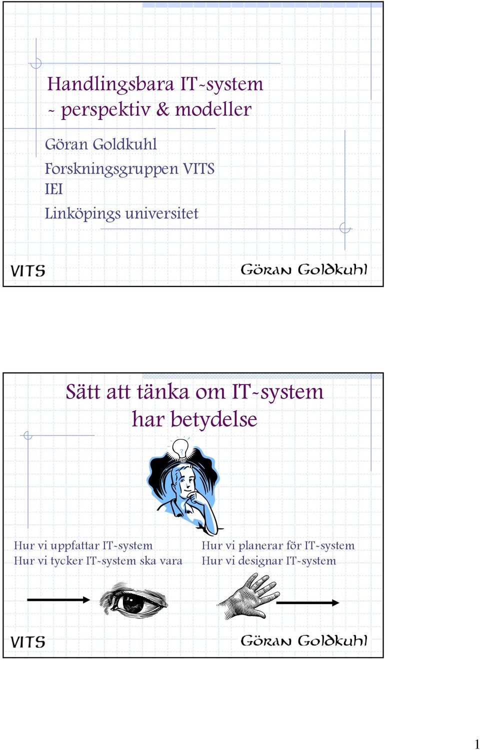 IT-system har betydelse Hur vi uppfattar IT-system Hur vi tycker