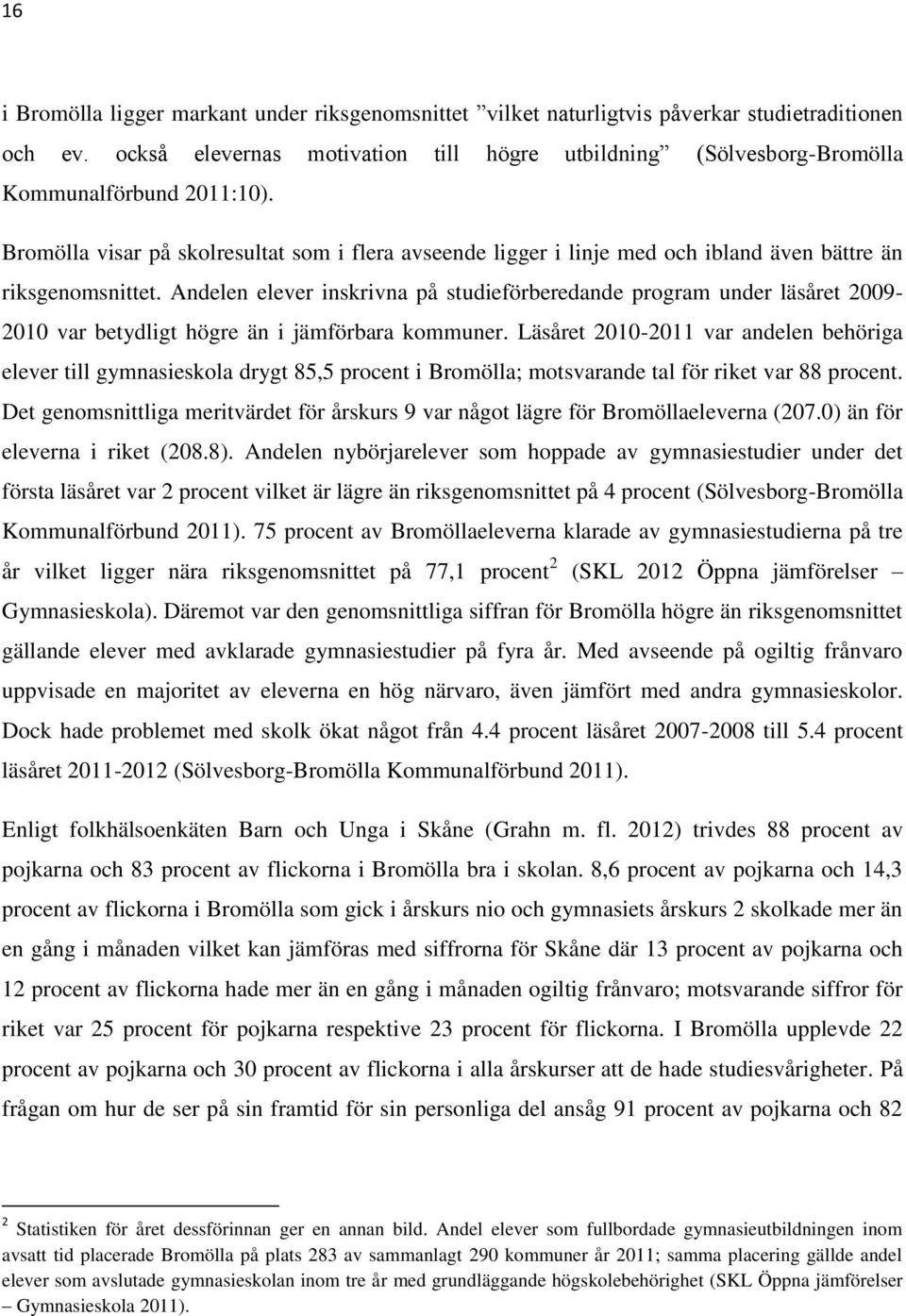 Bromölla visar på skolresultat som i flera avseende ligger i linje med och ibland även bättre än riksgenomsnittet.