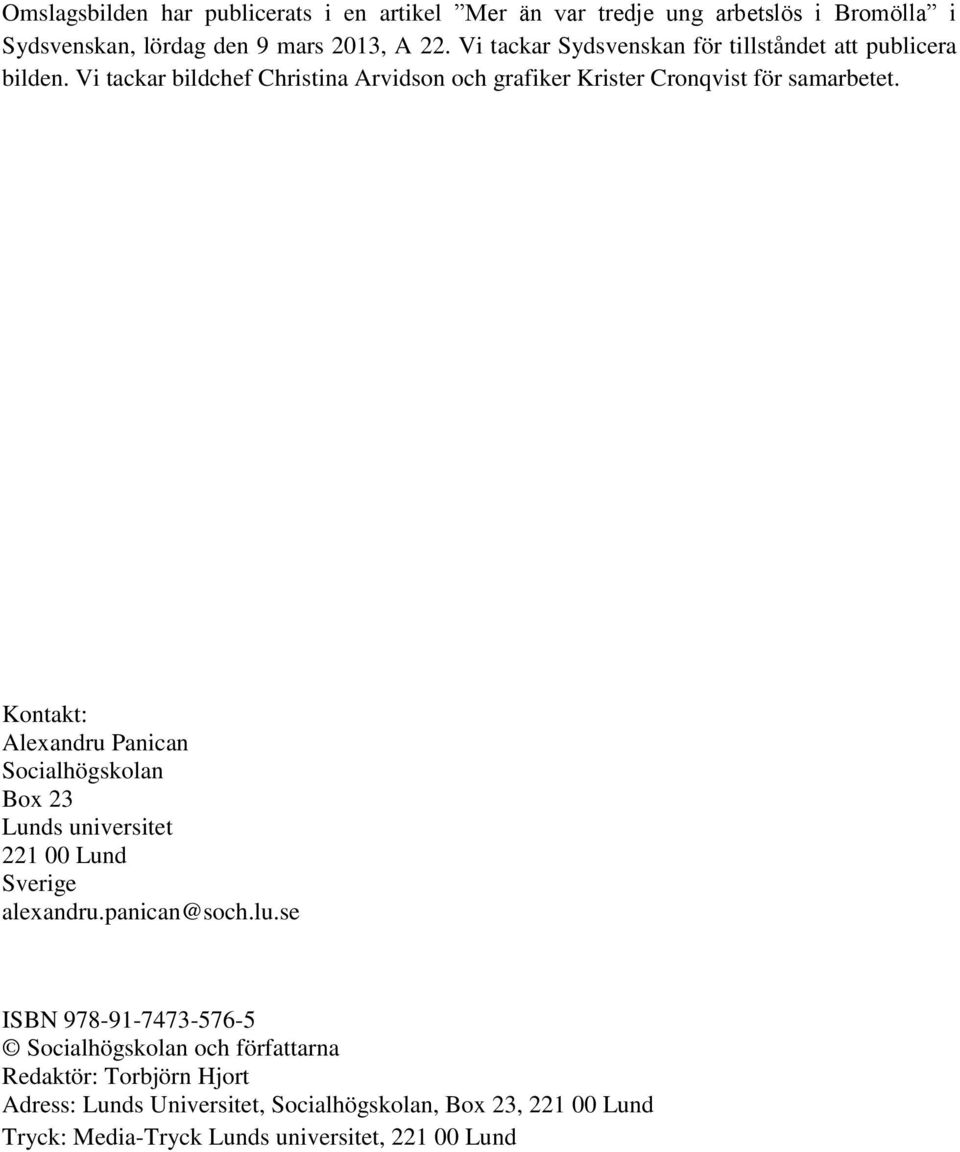 Kontakt: Alexandru Panican Socialhögskolan Box 23 Lunds universitet 221 00 Lund Sverige alexandru.panican@soch.lu.