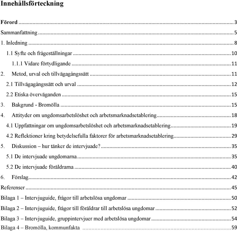 .. 11 15 Innehållsförteckning 2. 3. Metod, Bakgrund urval - Bromölla och tillvägagångssätt... 15 11 Förord 4. 2.1 Attityder Tillvägagångssätt.