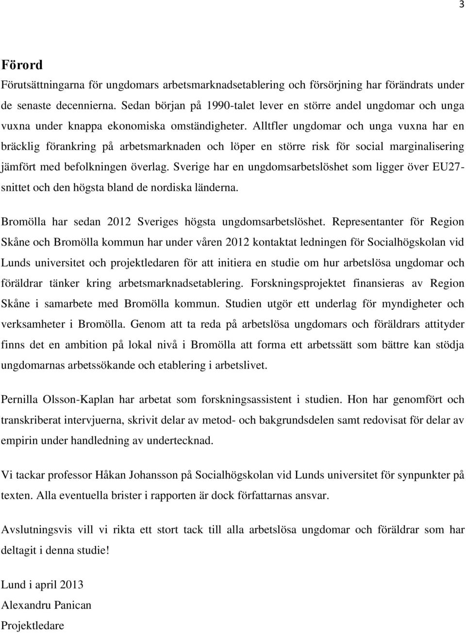 Alltfler ungdomar och unga vuxna har en bräcklig förankring på arbetsmarknaden och löper en större risk för social marginalisering jämfört med befolkningen överlag.