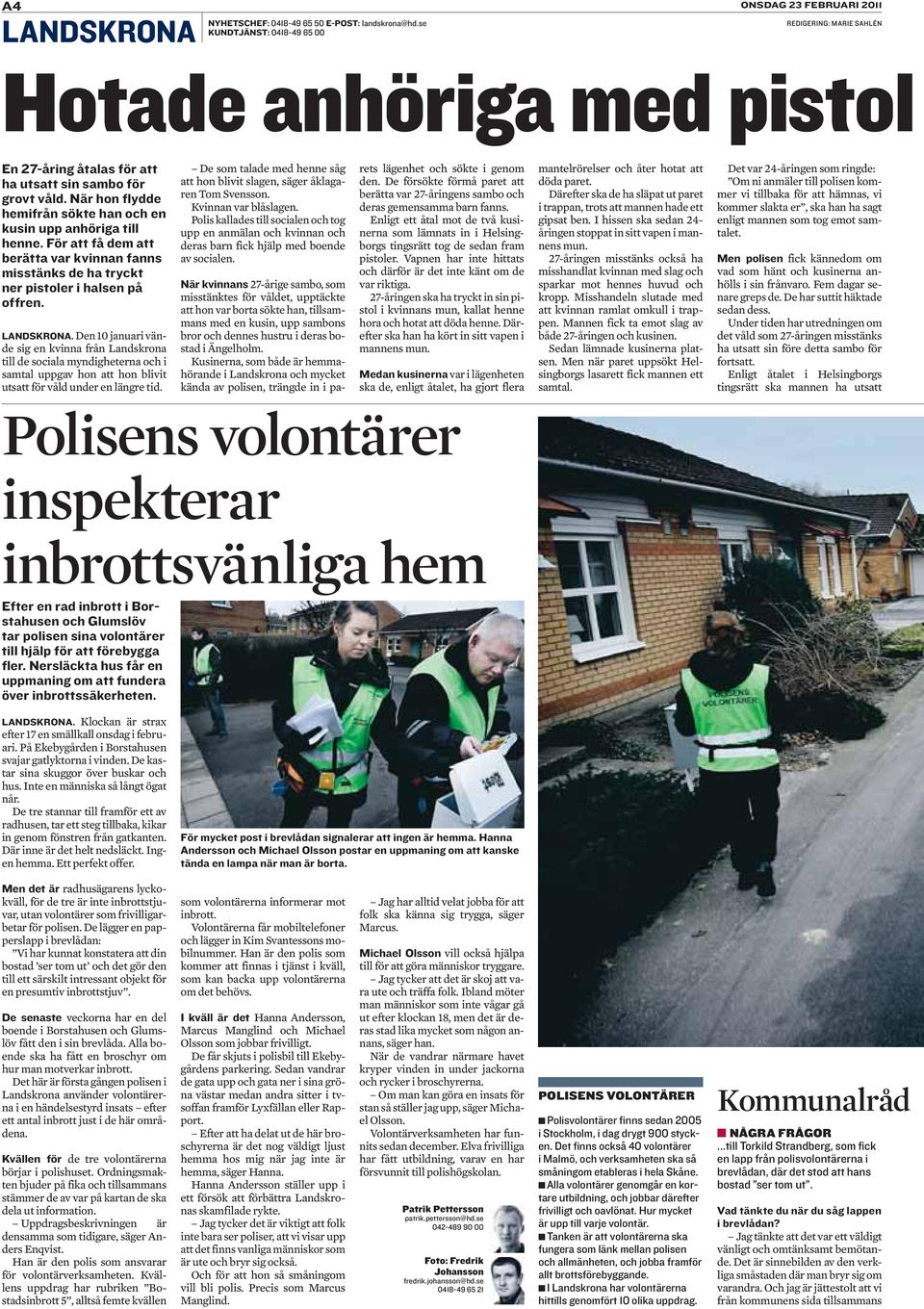 När hon flydde hemifrån sökte han och en kusin upp anhöriga till henne. För att få dem att berätta var kvinnan fanns misstänks de ha tryckt ner pistoler i halsen på offren. LANDSKRONA.