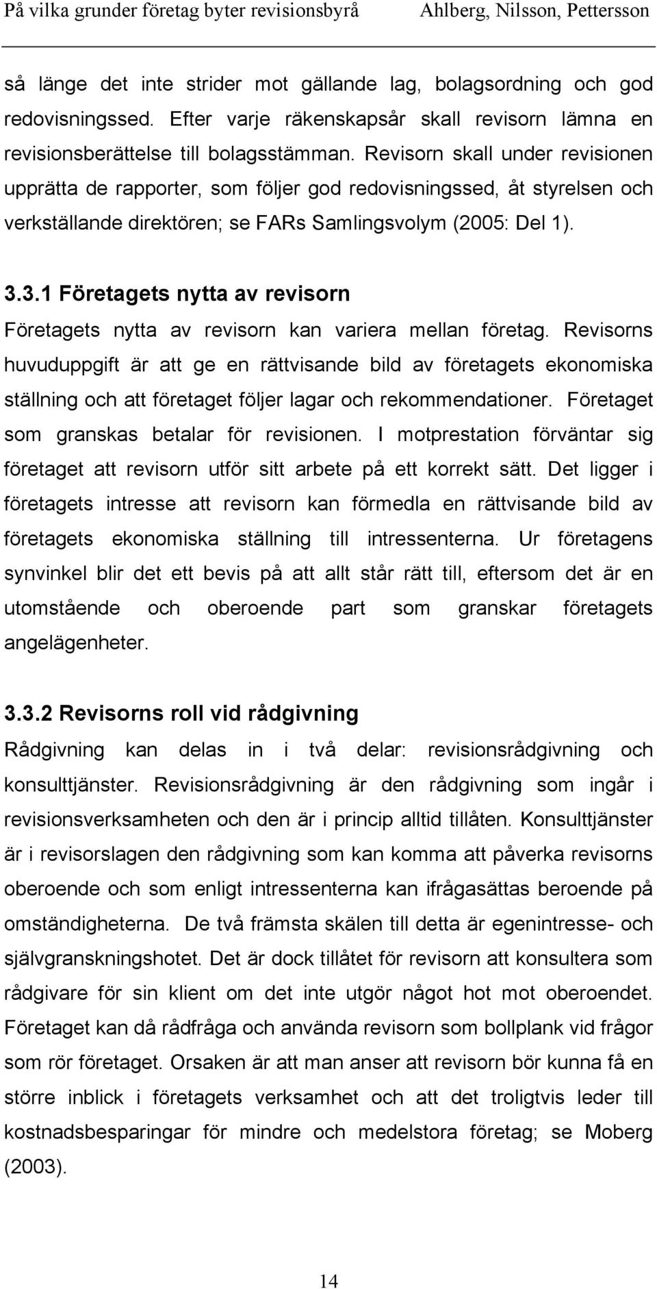 3.1 Företagets nytta av revisorn Företagets nytta av revisorn kan variera mellan företag.