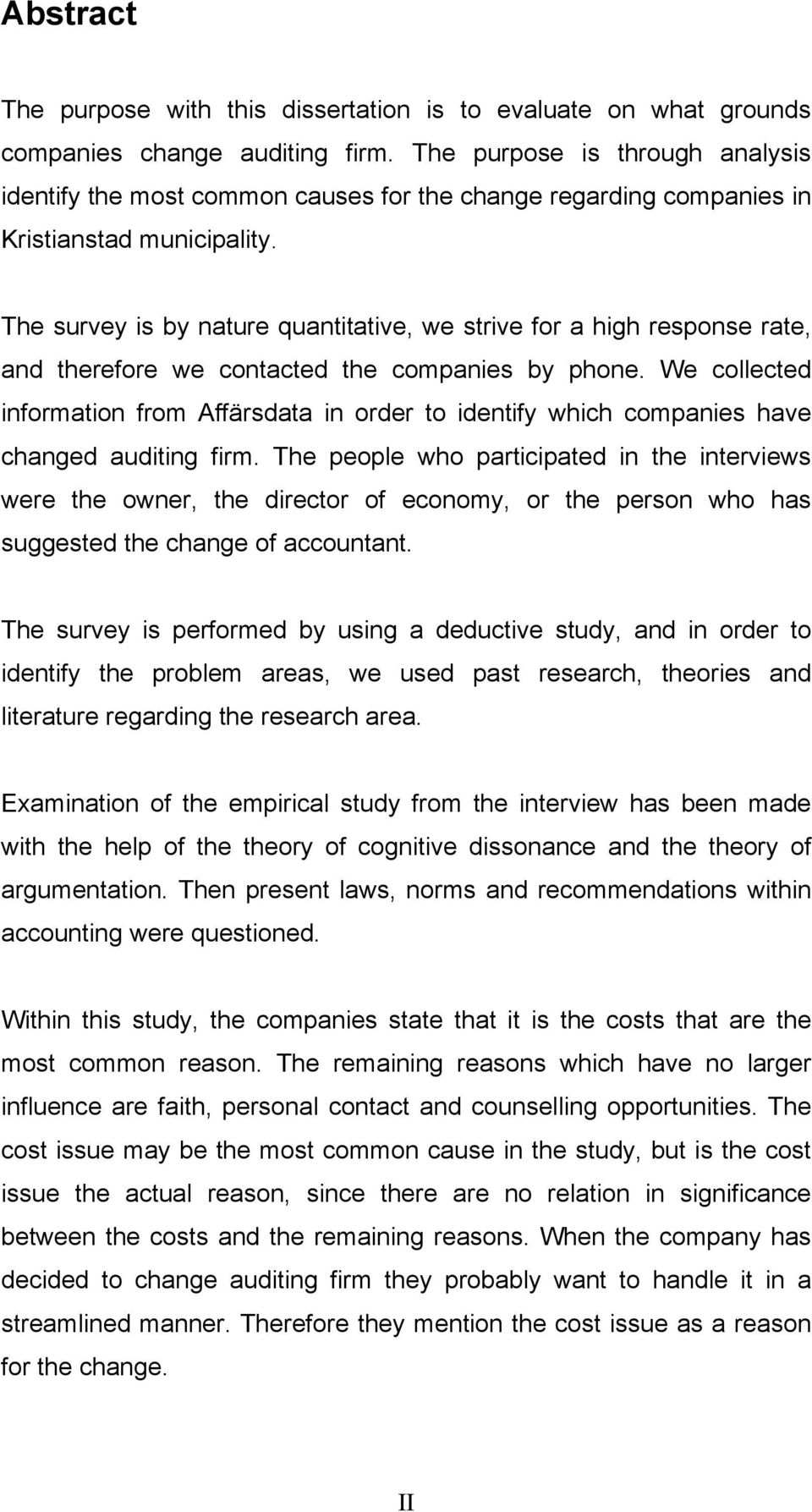 The survey is by nature quantitative, we strive for a high response rate, and therefore we contacted the companies by phone.