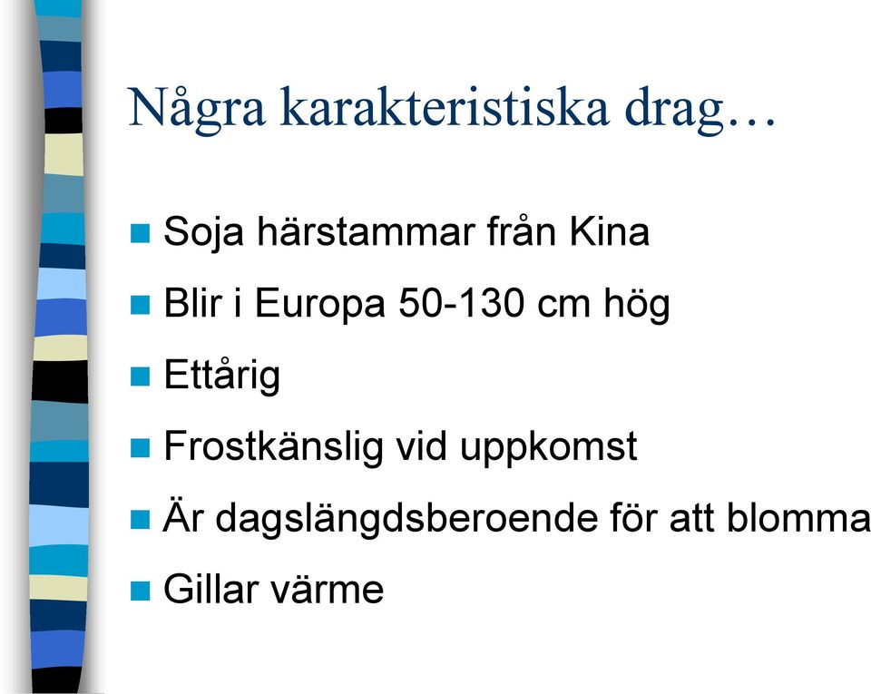 50-130 cm hög Ettårig Frostkänslig vid
