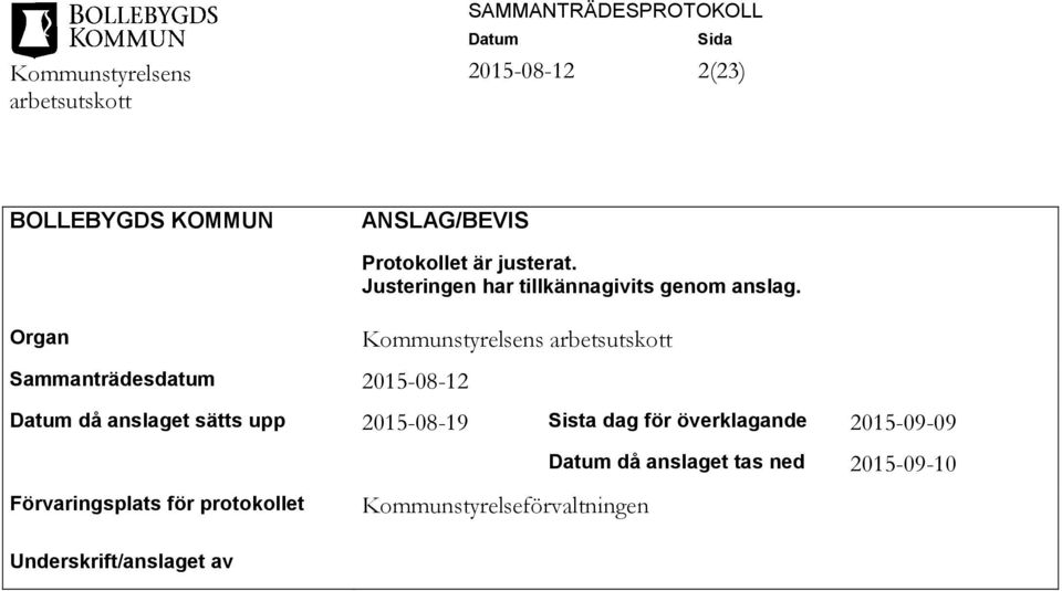 Kommunstyrelsens då anslaget sätts upp 2015-08-19 Sista dag för överklagande