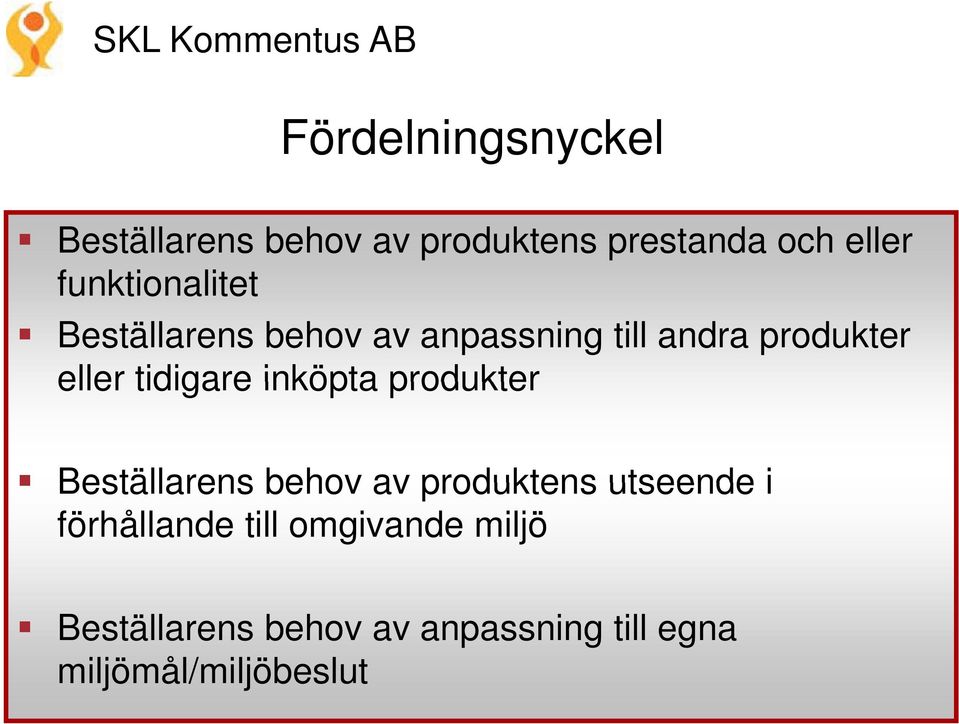 tidigare inköpta produkter Beställarens behov av produktens utseende i