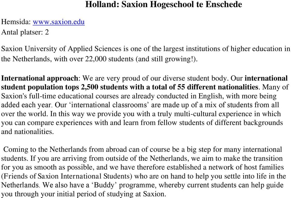 (and still growing!). International approach: We are very proud of our diverse student body. Our international student population tops 2,500 students with a total of 55 different nationalities.