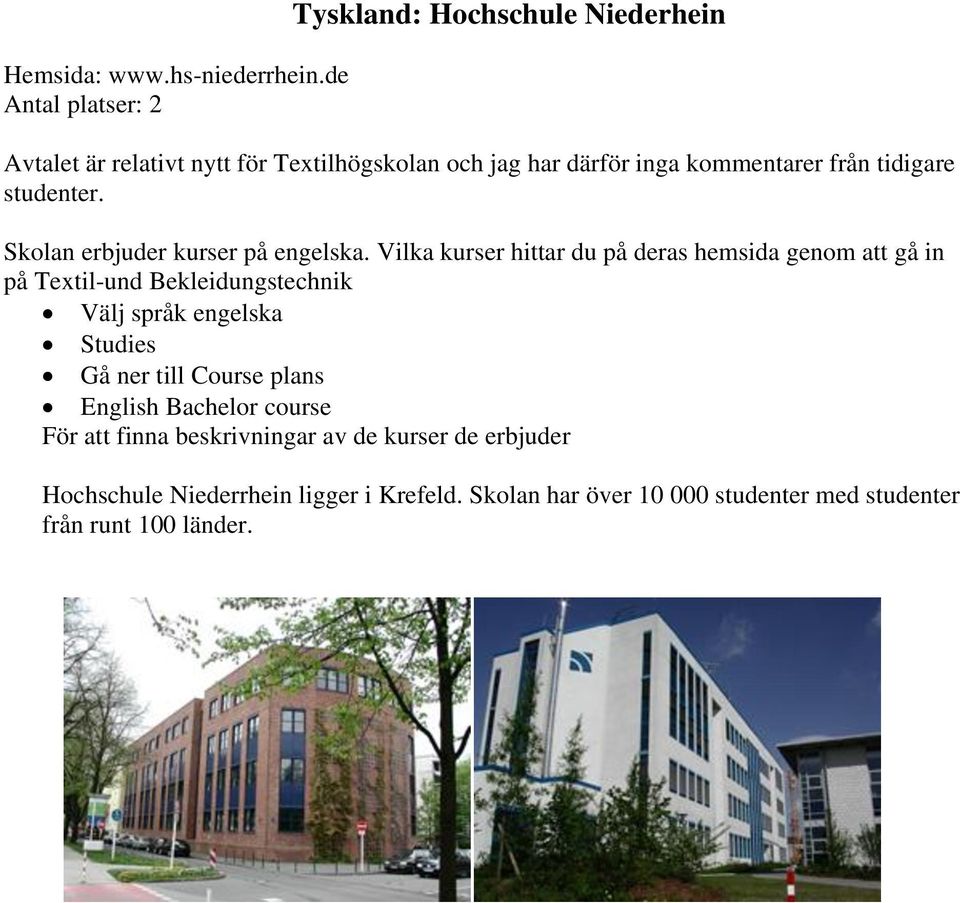 tidigare studenter. Skolan erbjuder kurser på engelska.