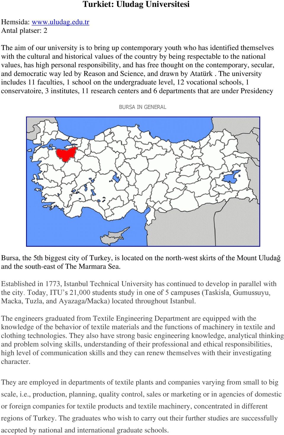 being respectable to the national values, has high personal responsibility, and has free thought on the contemporary, secular, and democratic way led by Reason and Science, and drawn by Atatürk.