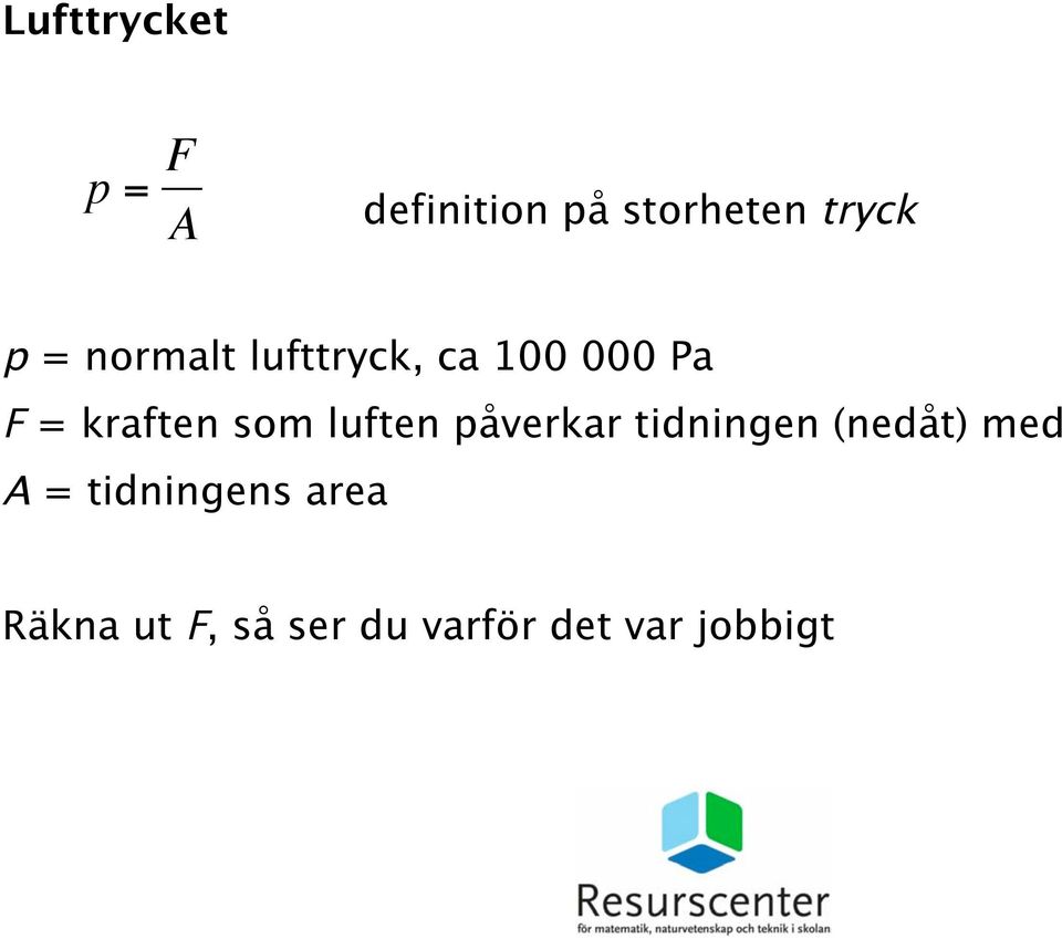 luften påverkar tidningen (nedåt) med A =