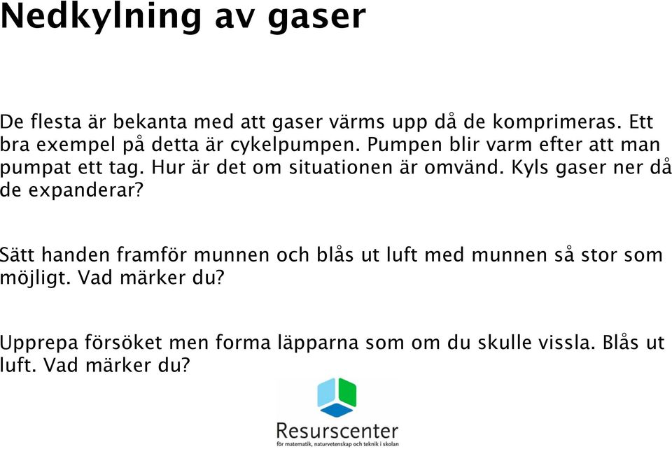 Hur är det om situationen är omvänd. Kyls gaser ner då de expanderar?